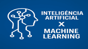 Inteligência Artificial x Machine Learning